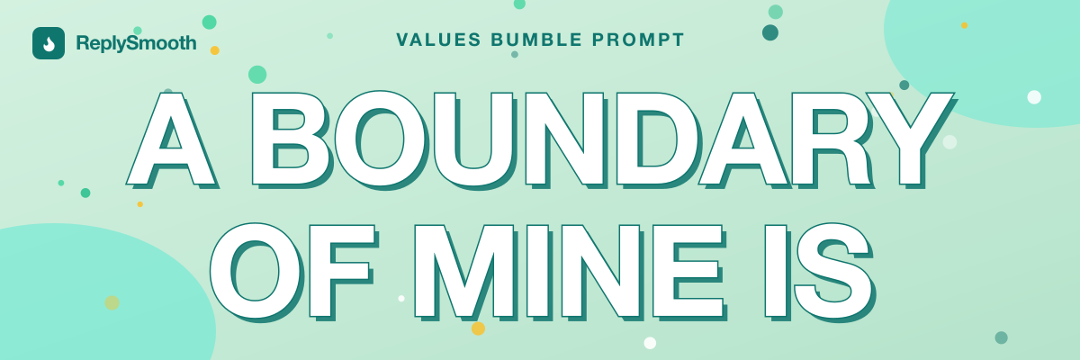 "A boundary of mine is..." — Bumble prompt answers