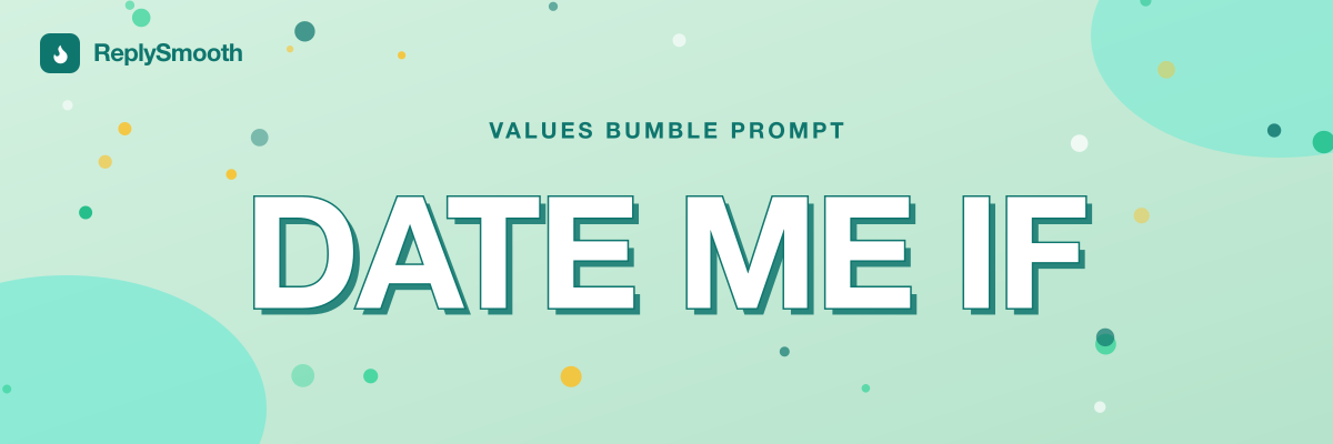 "Date me if..." — Bumble prompt answers