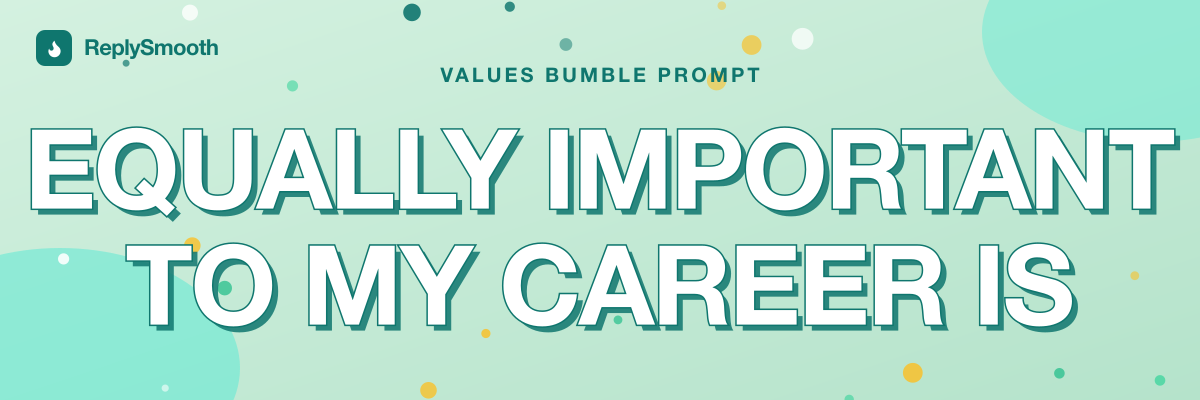 "Equally important to my career is..." — Bumble prompt answers