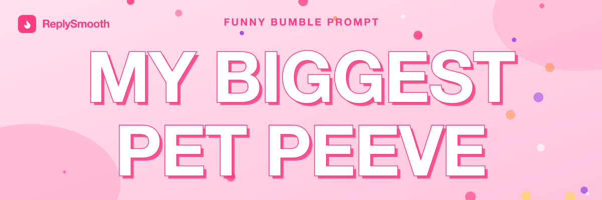 "My biggest pet peeve..." — Bumble prompt answers