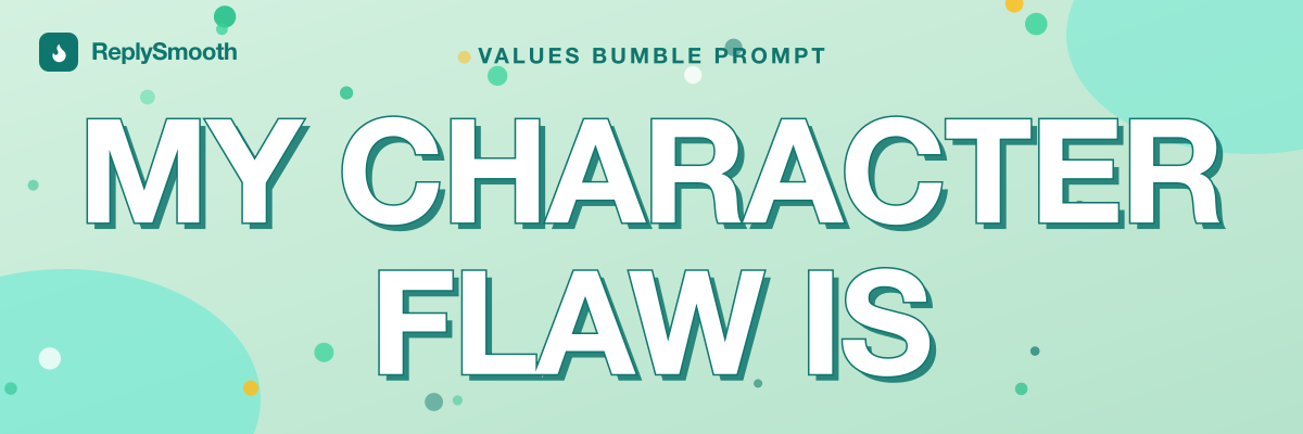 "My character flaw is..." — Bumble prompt answers