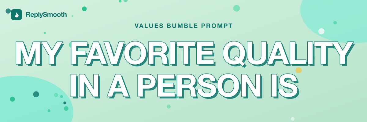 "My favorite quality in a person is..." — Bumble prompt answers
