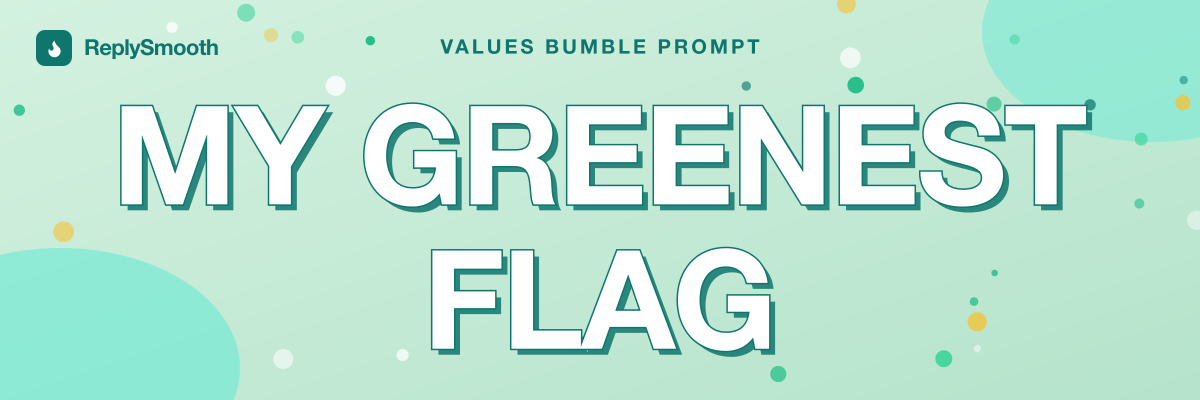 "My greenest flag..." — Bumble prompt answers