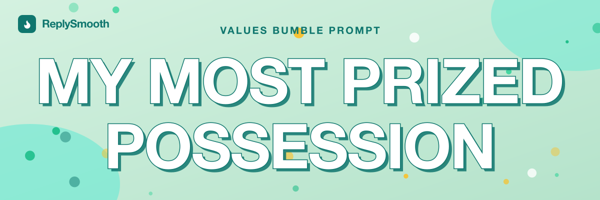 "My most prized possession..." — Bumble prompt answers