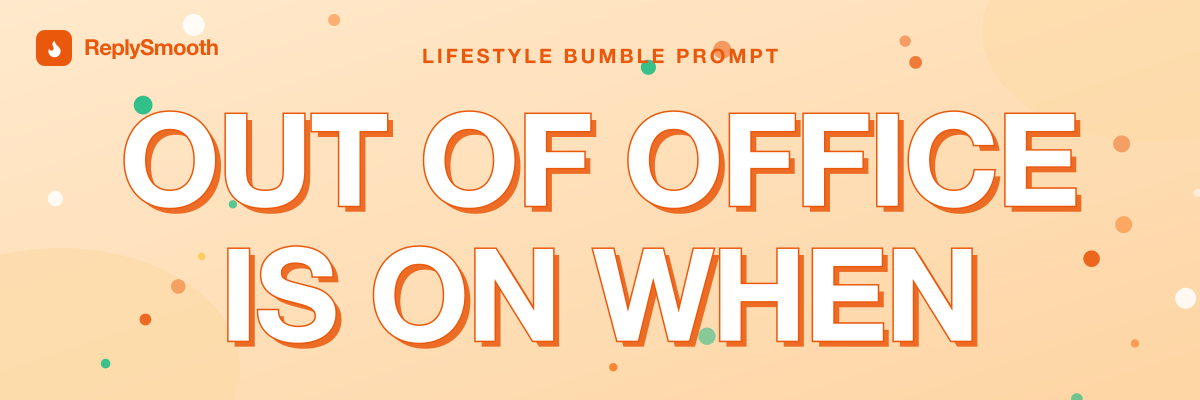 "Out of office is on when..." — Bumble prompt answers