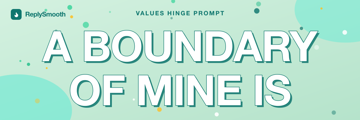 "A boundary of mine is..." — Hinge prompt answers
