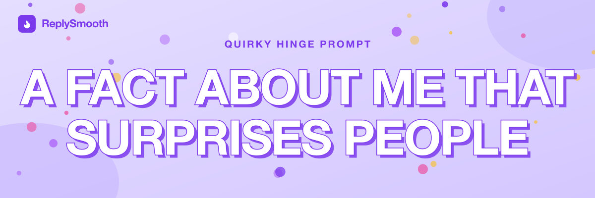 "A fact about me that surprises people" — Hinge prompt answers