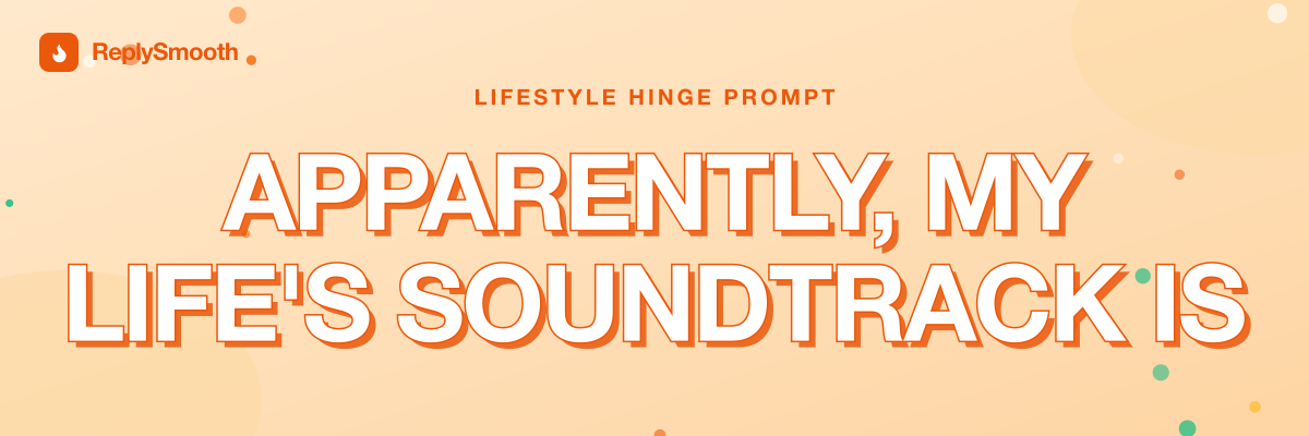 "Apparently, my life's soundtrack is" — Hinge prompt answers