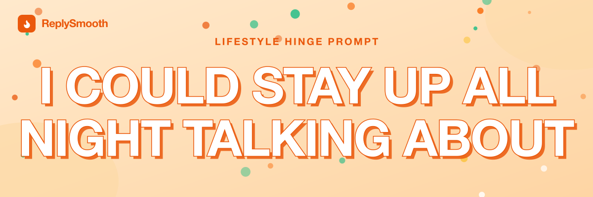 "I could stay up all night talking about" — Hinge prompt answers