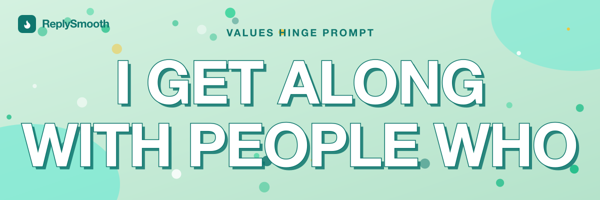 "I get along with people who..." — Hinge prompt answers