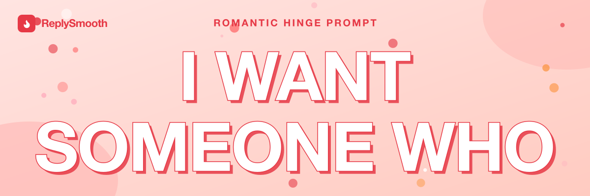"I want someone who..." — Hinge prompt answers