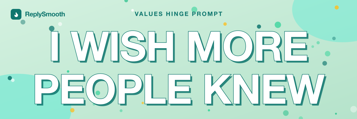 "I wish more people knew" — Hinge prompt answers