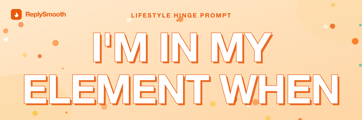 "I'm in my element when..." — Hinge prompt answers