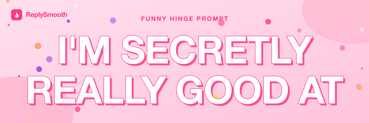 "I'm secretly really good at..." — Hinge prompt answers