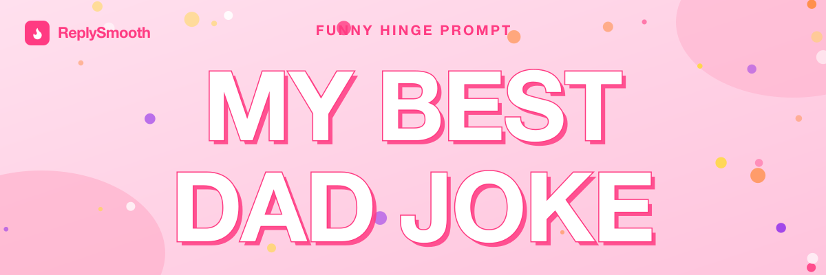 "My best dad joke" — Hinge prompt answers