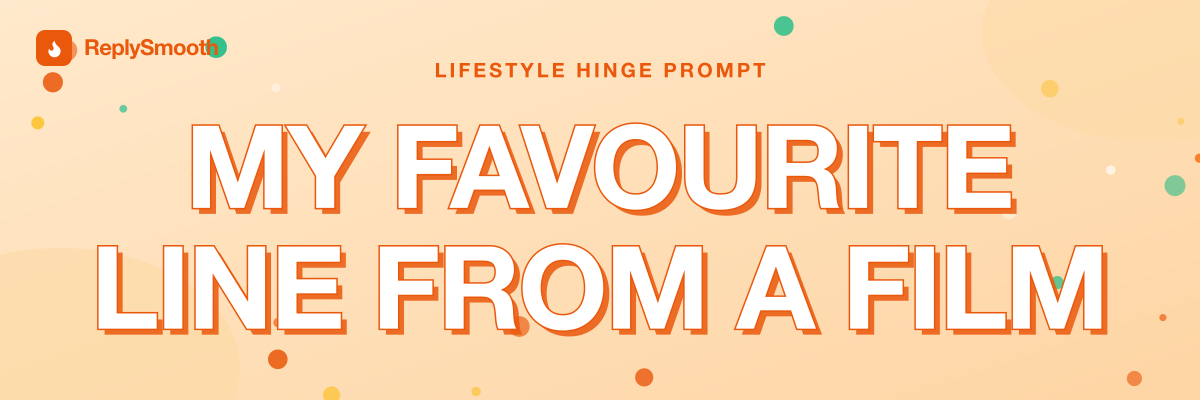 "My favourite line from a film" — Hinge prompt answers