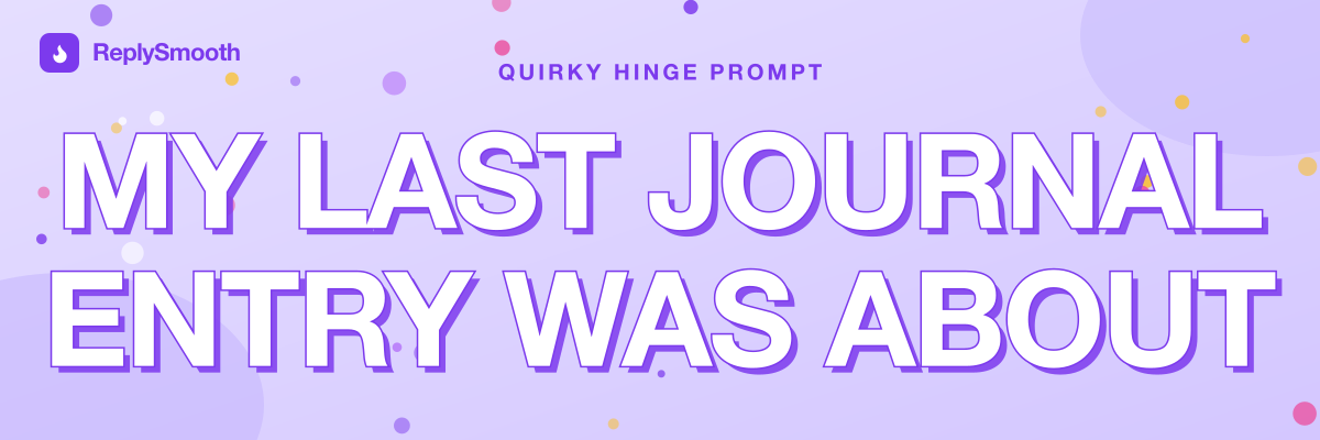 "My last journal entry was about..." — Hinge prompt answers