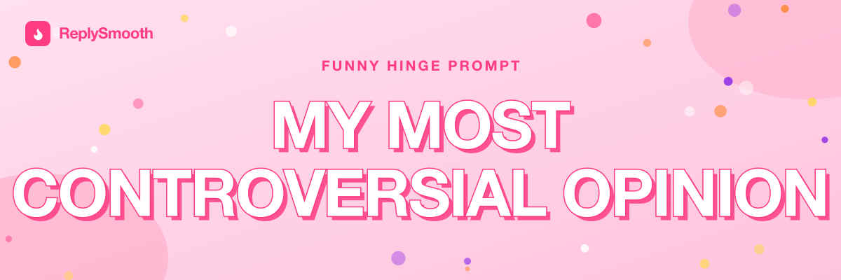 "My most controversial opinion" — Hinge prompt answers