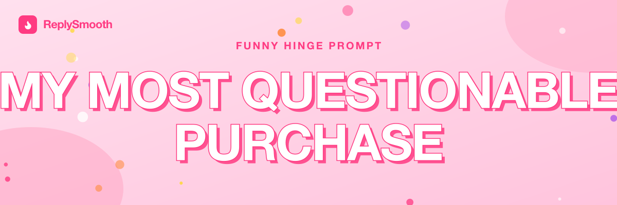 "My most questionable purchase" — Hinge prompt answers