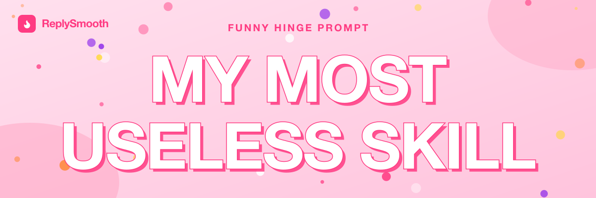 "My most useless skill" — Hinge prompt answers