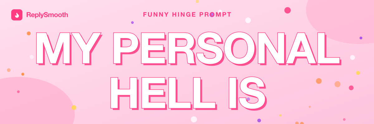 "My personal hell is..." — Hinge prompt answers