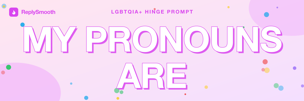 "My pronouns are..." — Hinge prompt answers