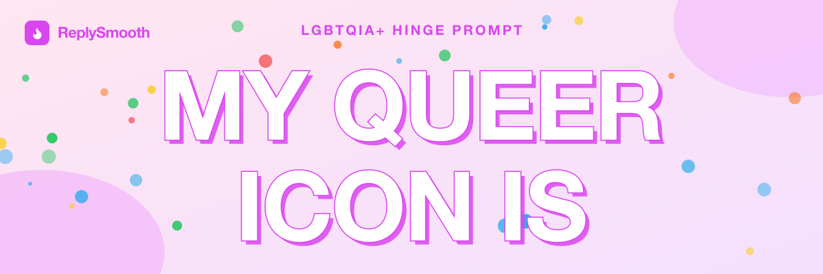 "My queer icon is..." — Hinge prompt answers