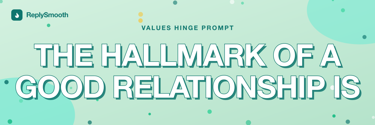 "The hallmark of a good relationship is..." — Hinge prompt answers