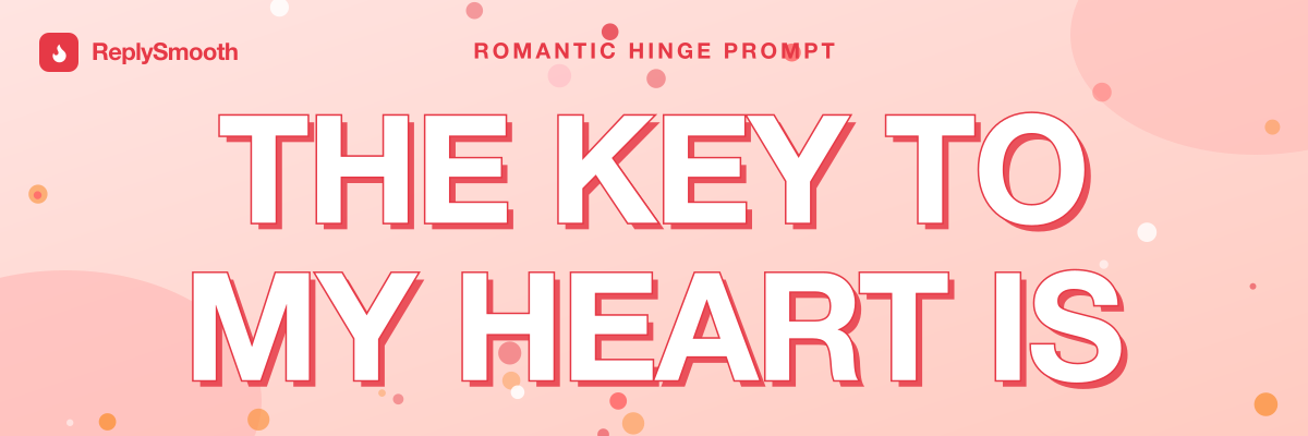 "The key to my heart is..." — Hinge prompt answers