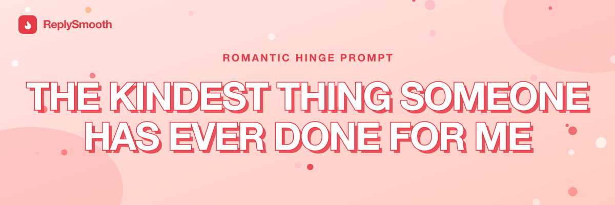 "The kindest thing someone has ever done for me" — Hinge prompt answers