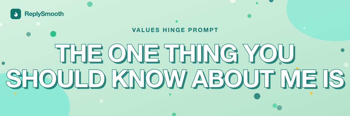 "The one thing you should know about me is" — Hinge prompt answers