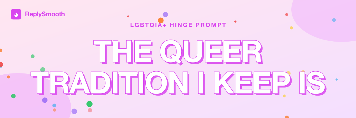 "The queer tradition I keep is..." — Hinge prompt answers