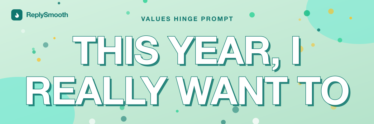"This year, I really want to..." — Hinge prompt answers
