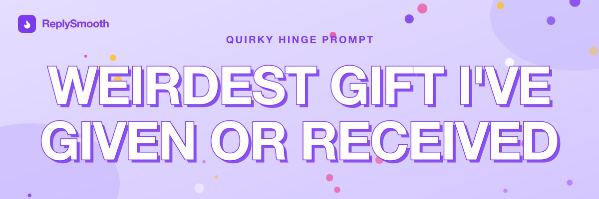 "Weirdest gift I've given or received" — Hinge prompt answers