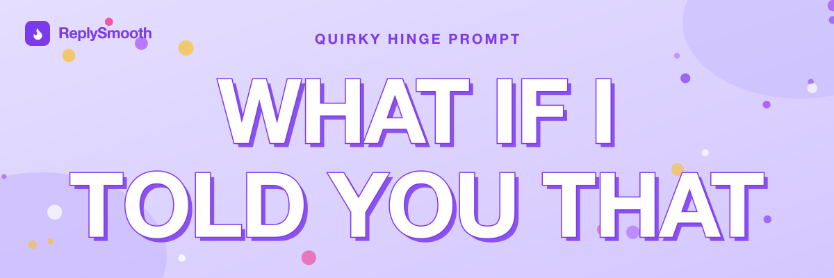 "What if I told you that..." — Hinge prompt answers