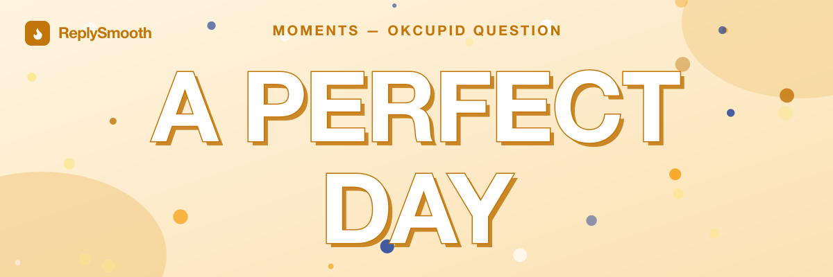 "A perfect day" — OkCupid question answers