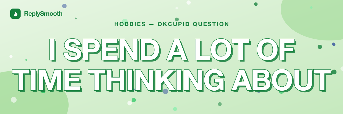 "I spend a lot of time thinking about" — OkCupid question answers