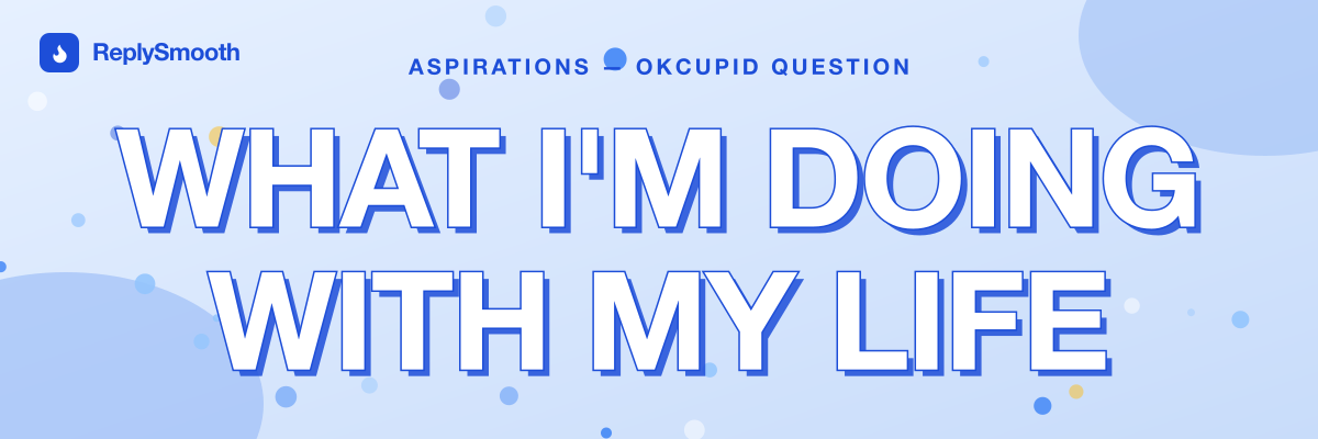 "What I'm doing with my life" — OkCupid question answers