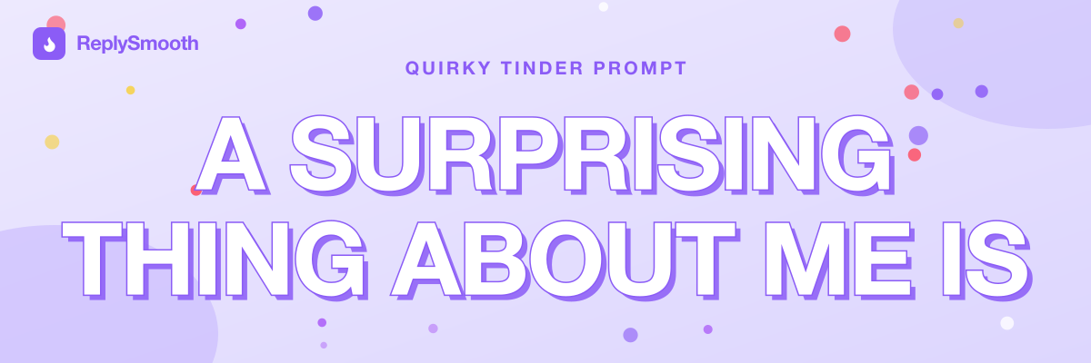 "A surprising thing about me is..." — Tinder prompt answers