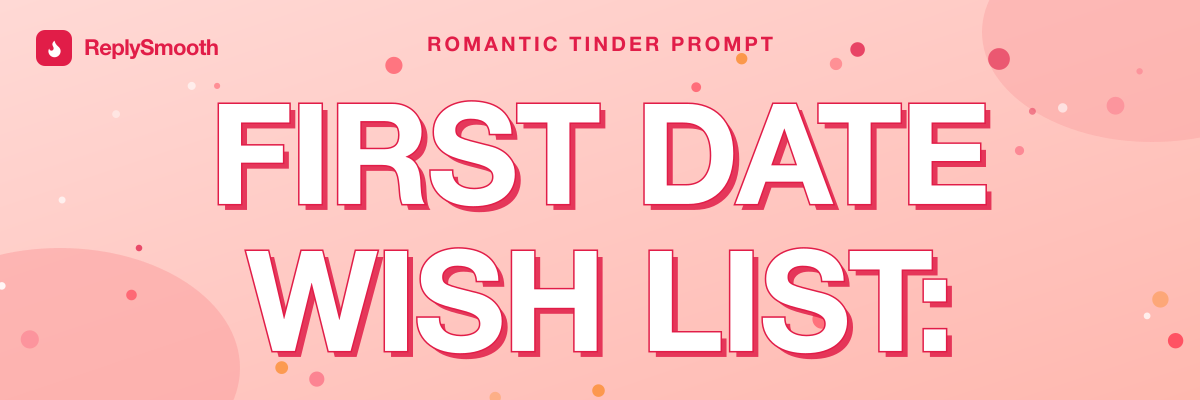 "First date wish list:" — Tinder prompt answers