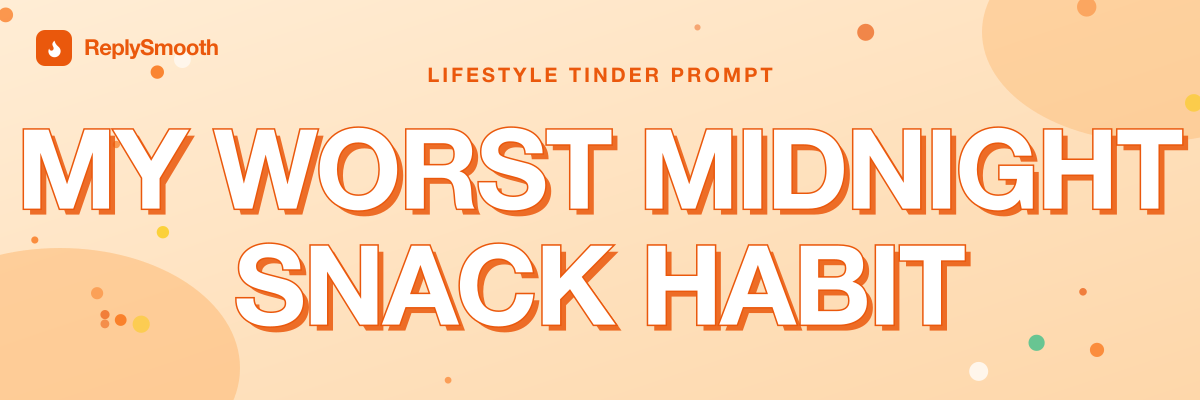 "My worst midnight snack habit..." — Tinder prompt answers