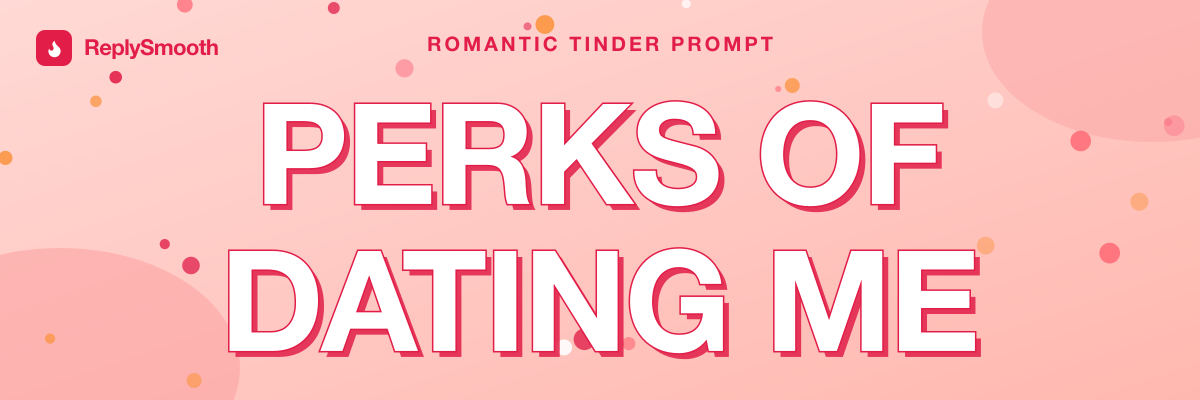 "Perks of dating me..." — Tinder prompt answers
